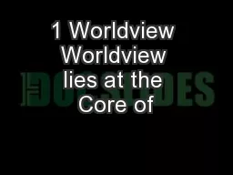 1 Worldview Worldview lies at the Core of