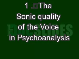 1 .	The Sonic quality of the Voice in Psychoanalysis