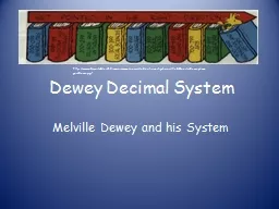 Dewey Decimal System Melville Dewey and his System