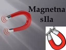 Magnetna sIla •Magnet se