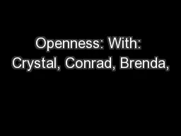 Openness: With: Crystal, Conrad, Brenda,