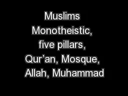 Muslims Monotheistic, five pillars, Qur’an, Mosque, Allah, Muhammad
