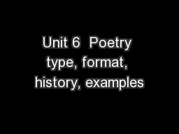 Unit 6  Poetry type, format, history, examples
