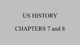 US HISTORY  CHAPTERS 7  and 8