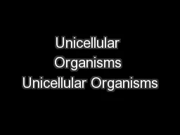 Unicellular Organisms Unicellular Organisms