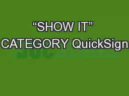 “SHOW IT” CATEGORY QuickSign