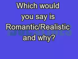 Which would you say is Romantic/Realistic and why?