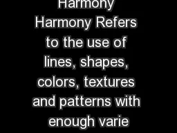 Harmony Harmony Refers to the use of lines, shapes, colors, textures and patterns with