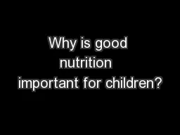 Why is good nutrition  important for children?