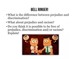 Bell Ringer! What is the difference between prejudice and discrimination?