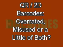 QR / 2D Barcodes: Overrated, Misused or a Little of Both?