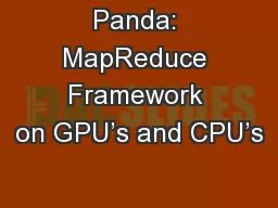 Panda: MapReduce Framework on GPU’s and CPU’s