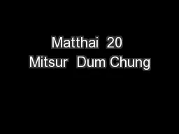 Matthai  20 Mitsur  Dum Chung