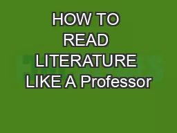 HOW TO READ LITERATURE LIKE A Professor