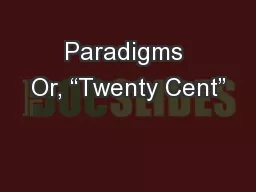 Paradigms Or, “Twenty Cent”