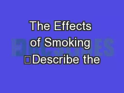 The Effects of Smoking 	Describe the