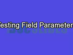 Testing Field Parameters