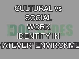 CULTURAL vs SOCIAL WORK IDENTITY IN ‘WHATEVER’ ENVIRONMENT