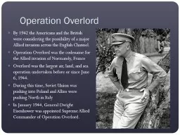 Operation Overlord By 1942 the Americans and the British were considering the possibility