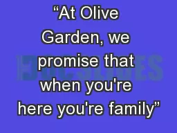 “At Olive Garden, we promise that when you're here you're family”