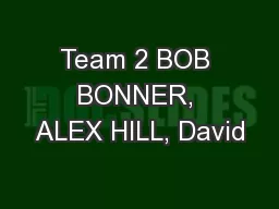 Team 2 BOB BONNER, ALEX HILL, David