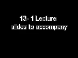 13- 1 Lecture slides to accompany