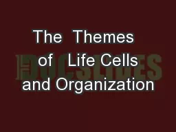 The  Themes   of   Life Cells and Organization