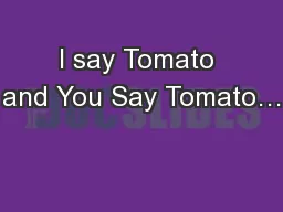 I say Tomato and You Say Tomato…