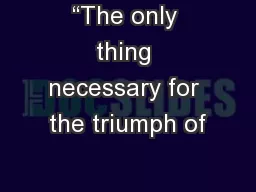 “The only thing necessary for the triumph of