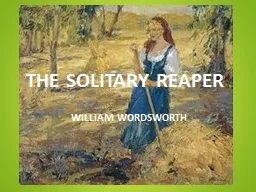 THE SOLITARY REAPER 	 WILLIAM WORDSWORTH