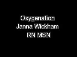 Oxygenation Janna Wickham RN MSN