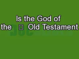 Is the God of the   	  Old Testament
