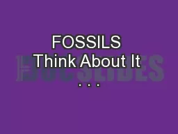 FOSSILS Think About It . . .
