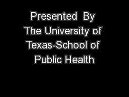 Presented  By The University of Texas-School of Public Health