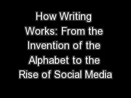 How Writing Works: From the Invention of the Alphabet to the Rise of Social Media