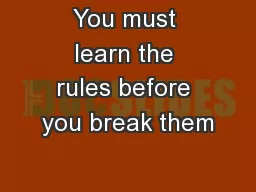 You must learn the rules before you break them