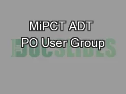 MiPCT ADT PO User Group