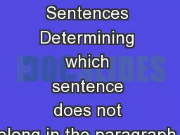 Eliminating Sentences Determining which sentence does not belong in the paragraph…