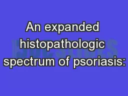 An expanded histopathologic spectrum of psoriasis: