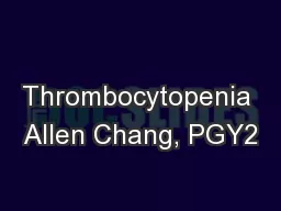 Thrombocytopenia Allen Chang, PGY2