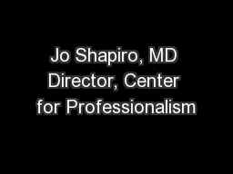Jo Shapiro, MD Director, Center for Professionalism