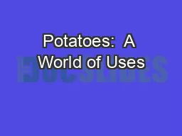 Potatoes:  A World of Uses