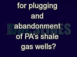 Who will pay for plugging and abandonment of PA’s shale gas wells?