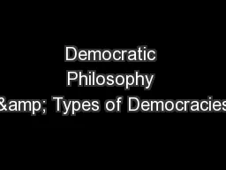 Democratic Philosophy & Types of Democracies