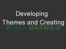 Developing Themes and Creating