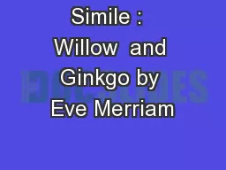 Simile :  Willow  and Ginkgo by Eve Merriam