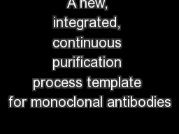 A new, integrated, continuous purification process template for monoclonal antibodies