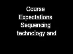 Course Expectations Sequencing technology and