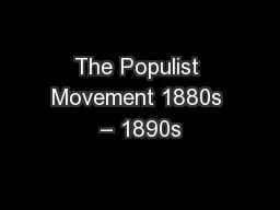 The Populist Movement 1880s – 1890s
