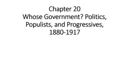 Chapter 20 Whose Government? Politics, Populists, and Progressives,